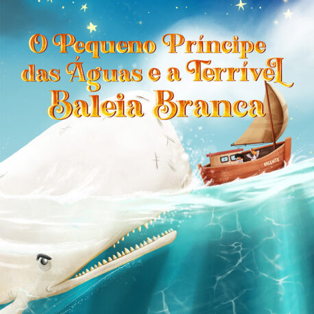 O Pequeno Príncipe das Águas e a Terrível Baleia Branca